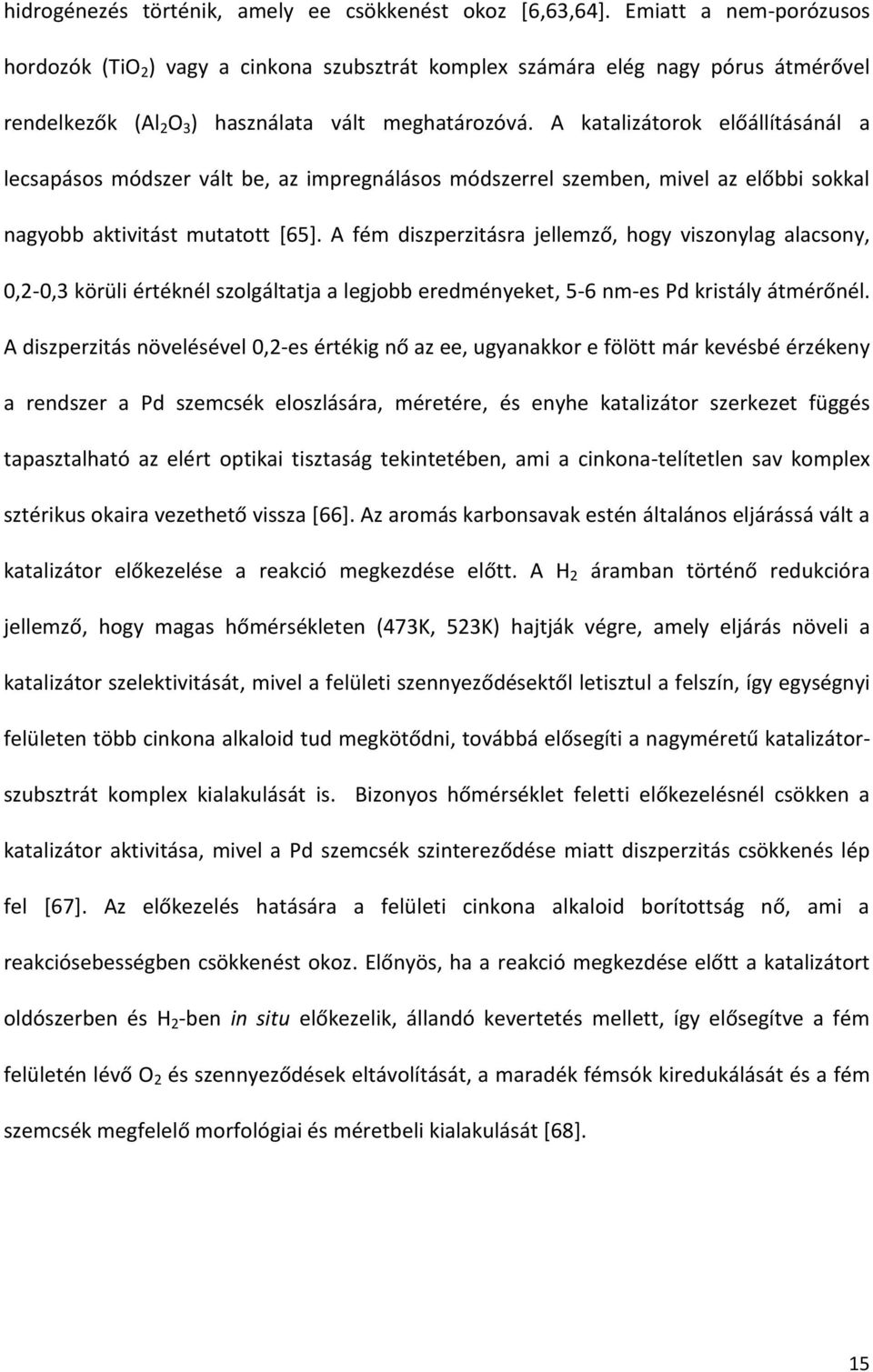 A katalizátorok előállításánál a lecsapásos módszer vált be, az impregnálásos módszerrel szemben, mivel az előbbi sokkal nagyobb aktivitást mutatott [65].