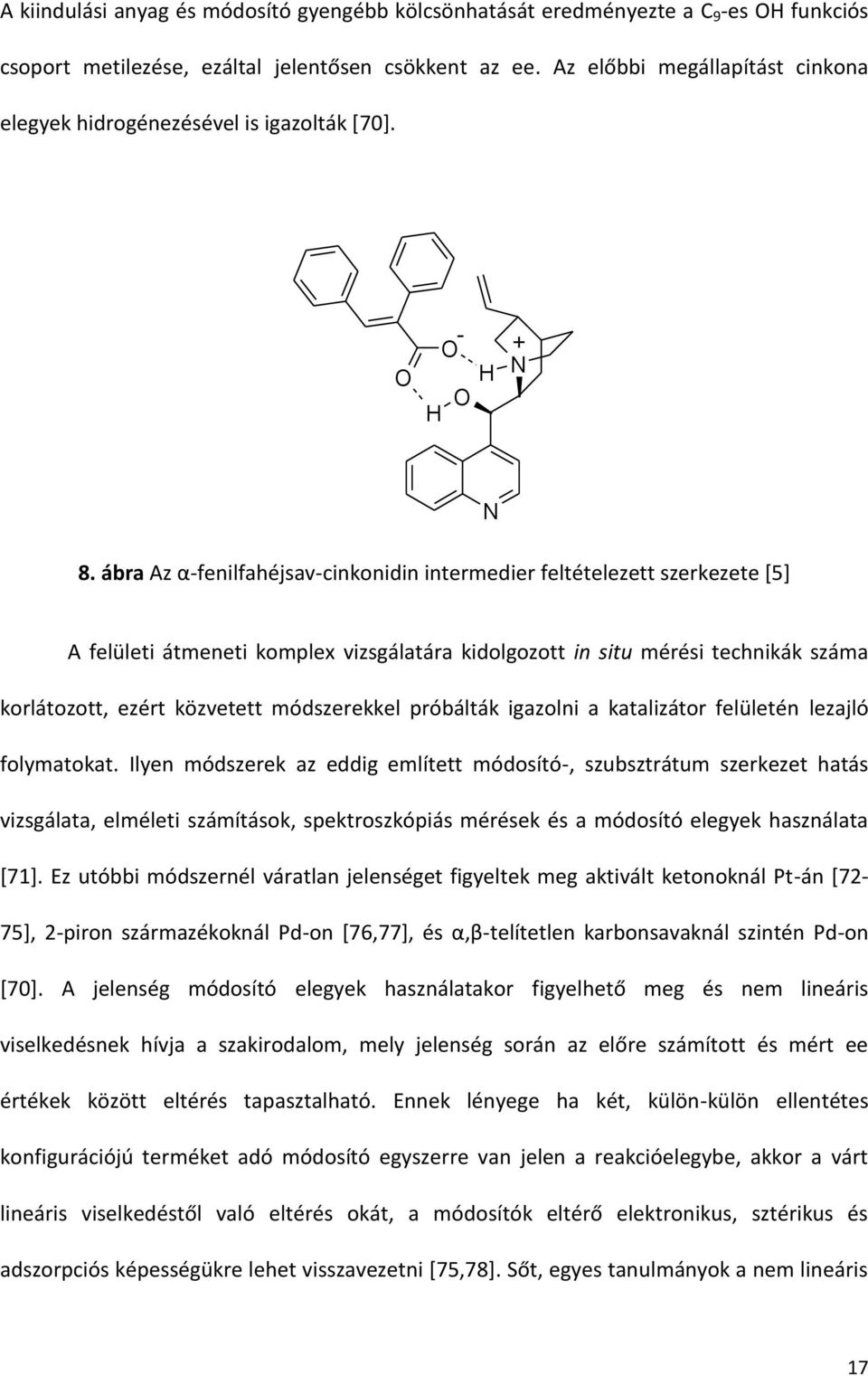 ábra Az α-fenilfahéjsav-cinkonidin intermedier feltételezett szerkezete [5] A felületi átmeneti komplex vizsgálatára kidolgozott in situ mérési technikák száma korlátozott, ezért közvetett