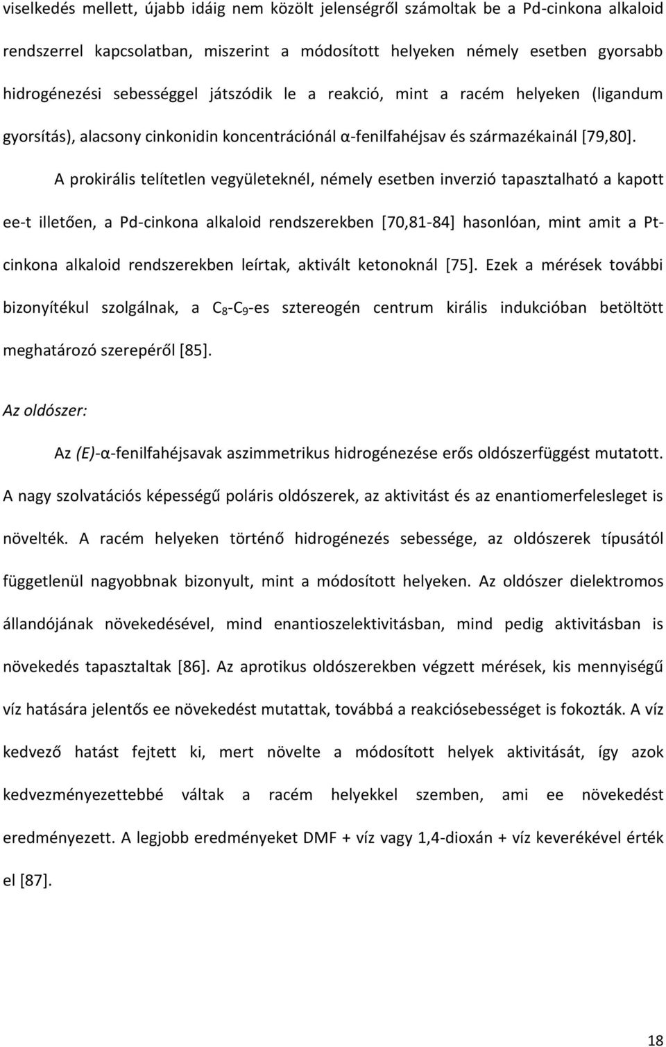 A prokirális telítetlen vegyületeknél, némely esetben inverzió tapasztalható a kapott ee-t illetően, a Pd-cinkona alkaloid rendszerekben [70,81-84] hasonlóan, mint amit a Ptcinkona alkaloid