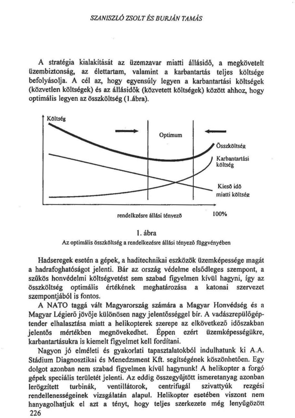 Az optimális összköltség a rendelkezésre állási tényező függvényében Hadseregek esetén a gépek, a haditechnikai eszközök üzemképessége magát a hadrafoghatóságot jelenti.