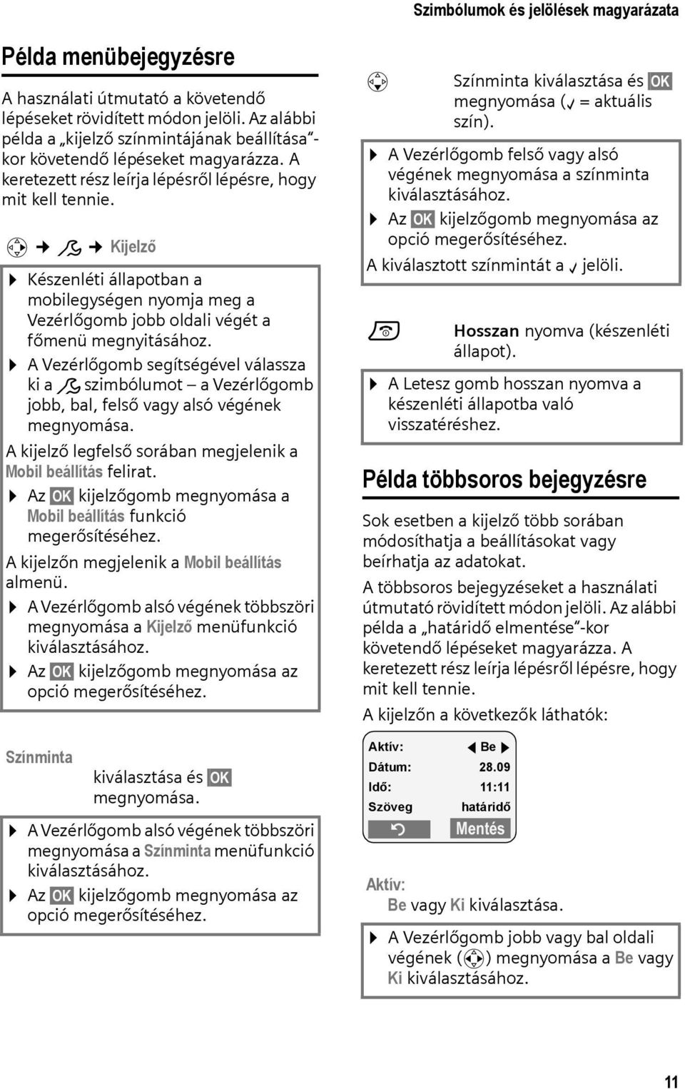 v Ð Kijelző Készenléti állapotban a mobilegységen nyomja meg a Vezérlőgomb jobb oldali végét a főmenü megnyitásához.