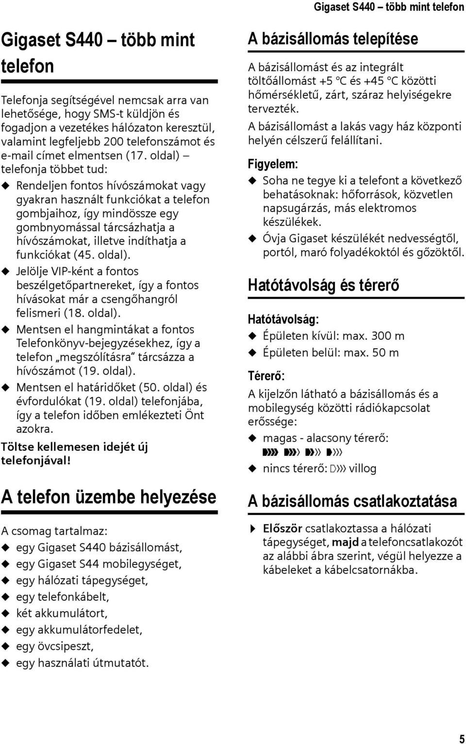 oldal) telefonja többet tud: u Rendeljen fontos hívószámokat vagy gyakran használt funkciókat a telefon gombjaihoz, így mindössze egy gombnyomással tárcsázhatja a hívószámokat, illetve indíthatja a