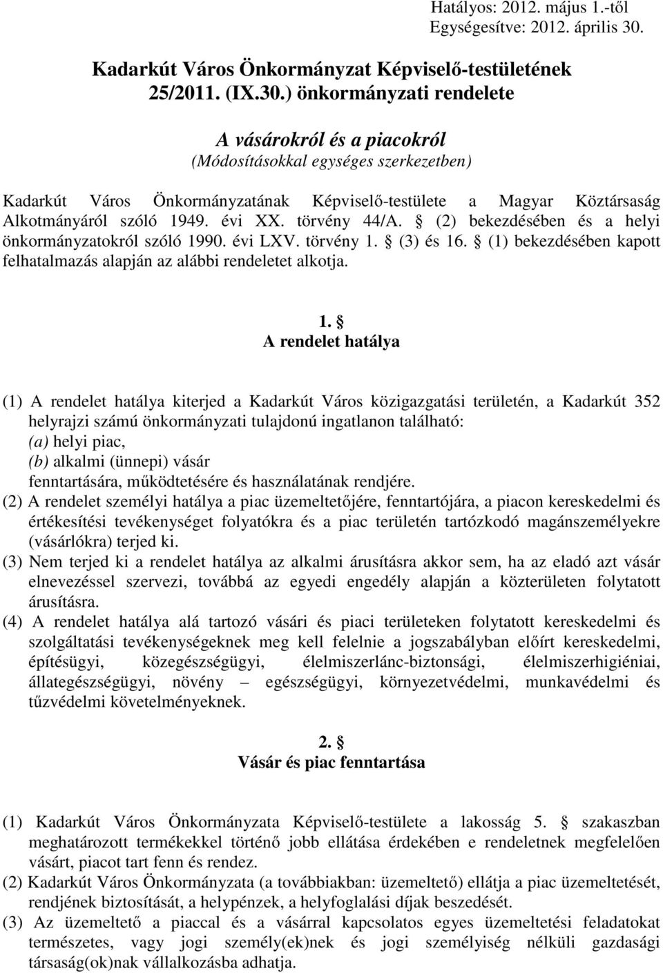 ) önkormányzati rendelete A vásárokról és a piacokról (Módosításokkal egységes szerkezetben) Kadarkút Város Önkormányzatának Képviselı-testülete a Magyar Köztársaság Alkotmányáról szóló 1949. évi XX.