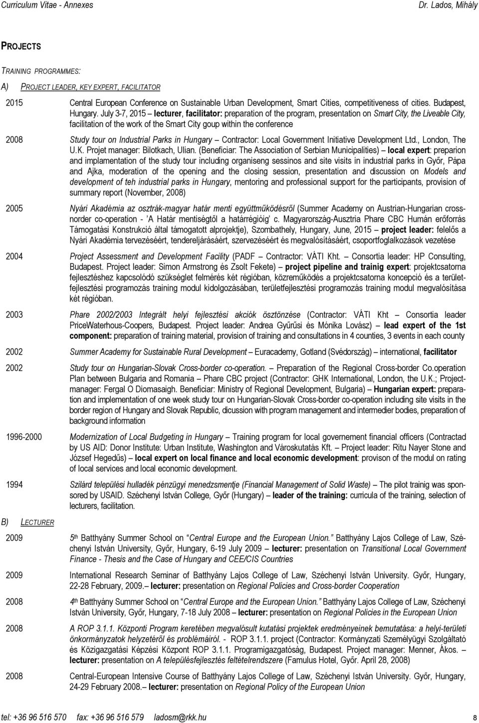 on Industrial Parks in Hungary Contractor: Local Government Initiative Development Ltd., London, The U.K. Projet manager: Bilotkach, Ulian.