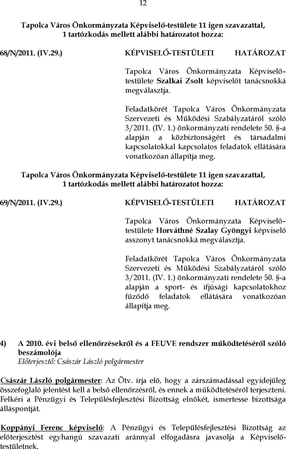 Feladatkörét Tapolca Város Önkormányzata Szervezeti és Működési Szabályzatáról szóló 3/2011. (IV. 1.) önkormányzati rendelete 50.