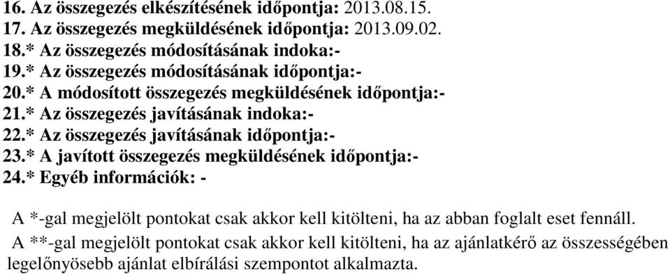 * Az összegezés javításának időpontja:- 23.* A javított összegezés megküldésének időpontja:- 24.