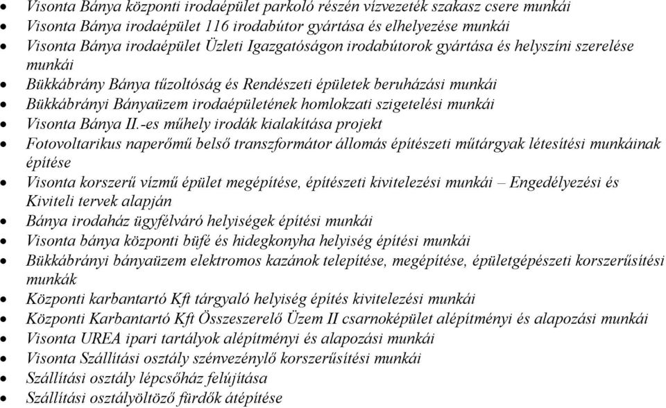 -es műhely irodák kialakítása projekt Fotovoltarikus naperőmű belső transzformátor állomás építészeti műtárgyak létesítési nak építése Visonta korszerű vízmű épület megépítése, építészeti