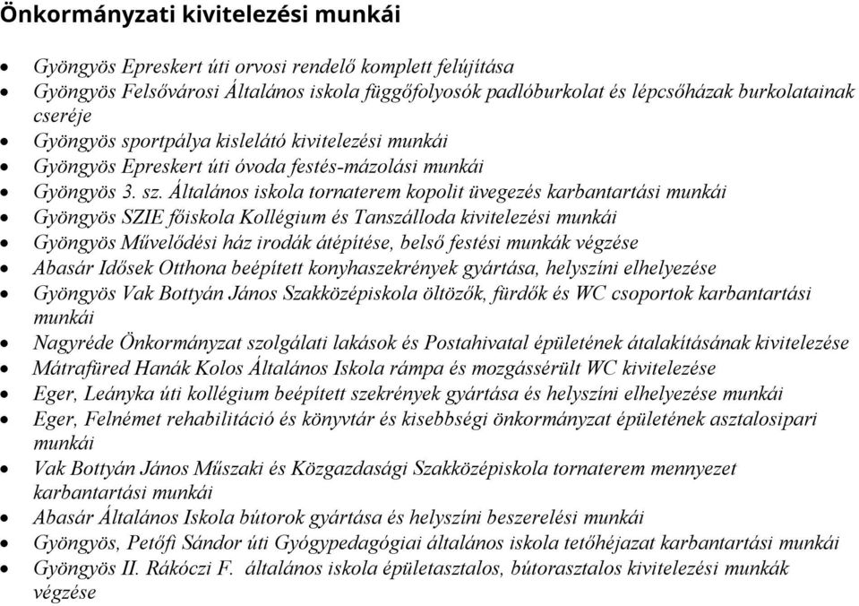 Általános iskola tornaterem kopolit üvegezés karbantartási Gyöngyös SZIE főiskola Kollégium és Tanszálloda kivitelezési Gyöngyös Művelődési ház irodák átépítése, belső festési munkák végzése Abasár