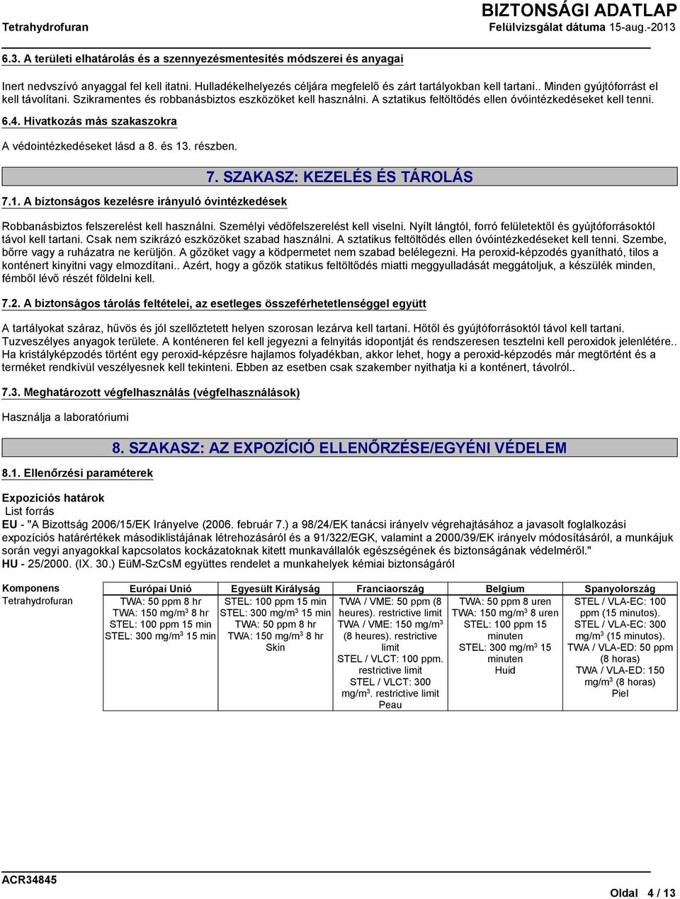 Hivatkozás más szakaszokra A védointézkedéseket lásd a 8. és 13. részben. 7.1. A biztonságos kezelésre irányuló óvintézkedések 7.