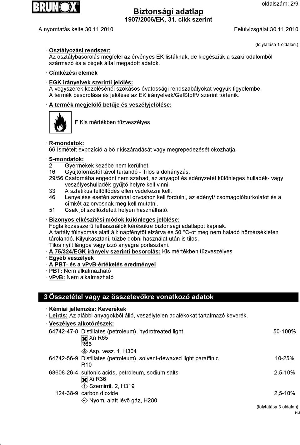 A termék besorolása és jelölése az EK irányelvek/gefstoffv szerint történik. A termék megjelölő betűje és veszélyjelölése: (folytatása 1 oldalon.