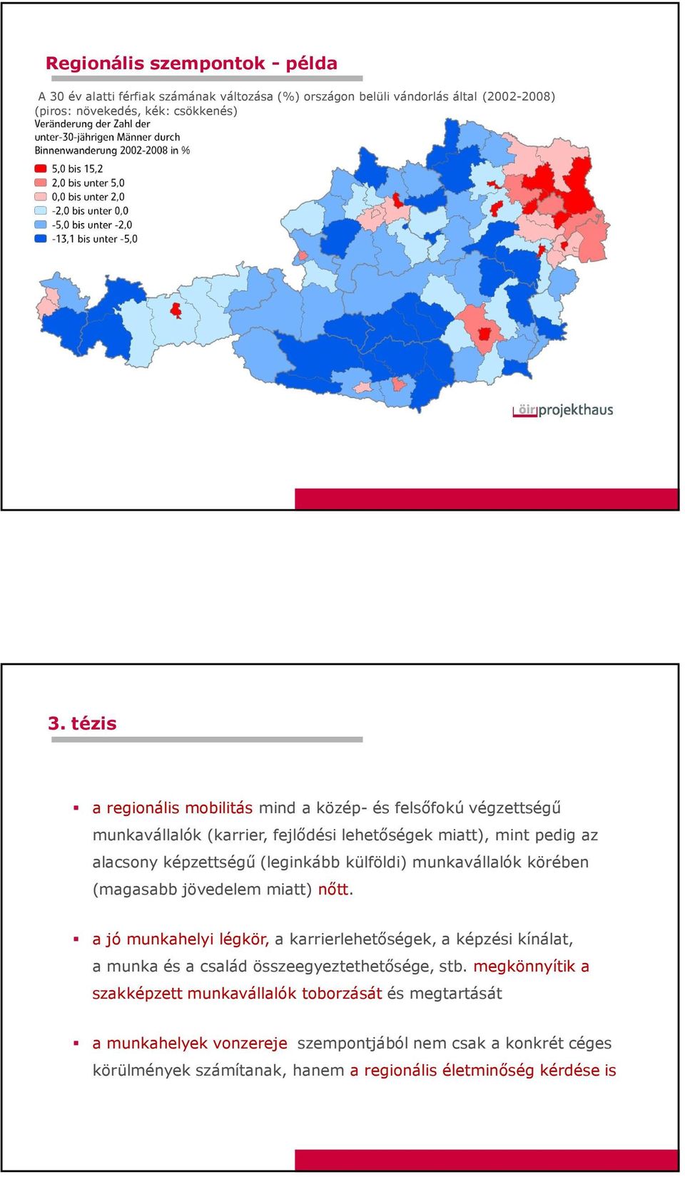 külföldi) munkavállalók körében (magasabb jövedelem miatt) nőtt.