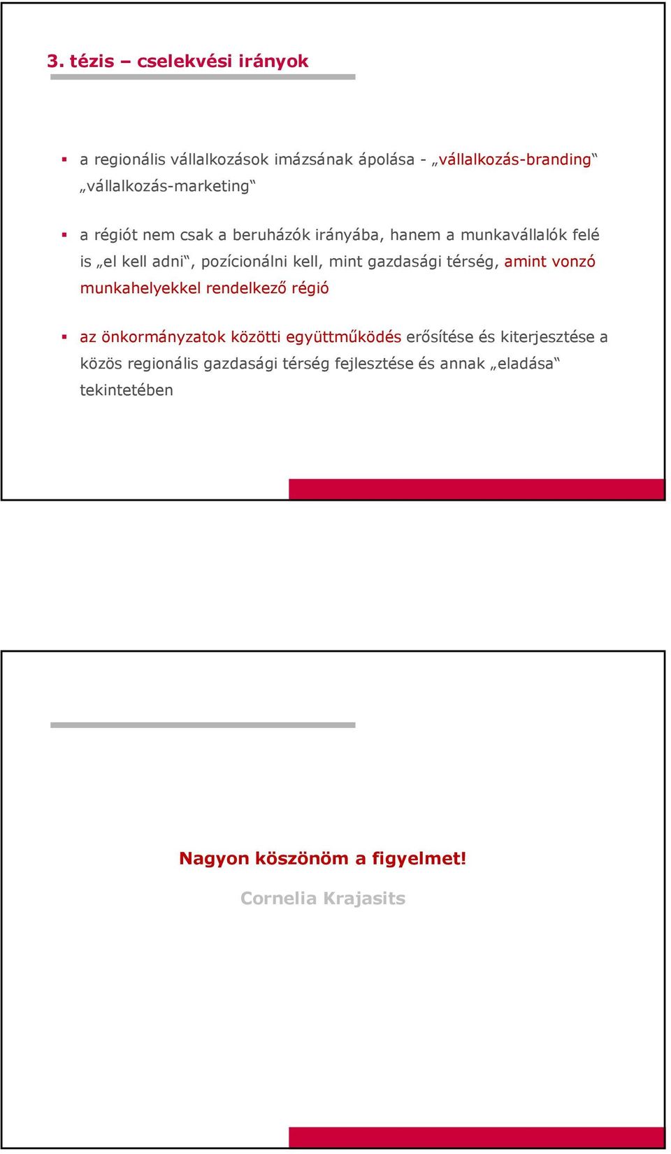 térség, amint vonzó munkahelyekkel rendelkező régió az önkormányzatok közötti együttműködés erősítése és kiterjesztése a