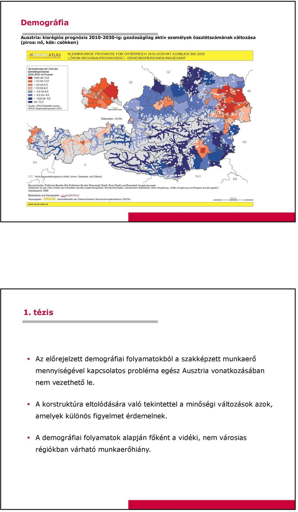 tézis Az előrejelzett demográfiai folyamatokból a szakképzett munkaerő mennyiségével kapcsolatos probléma egész Ausztria