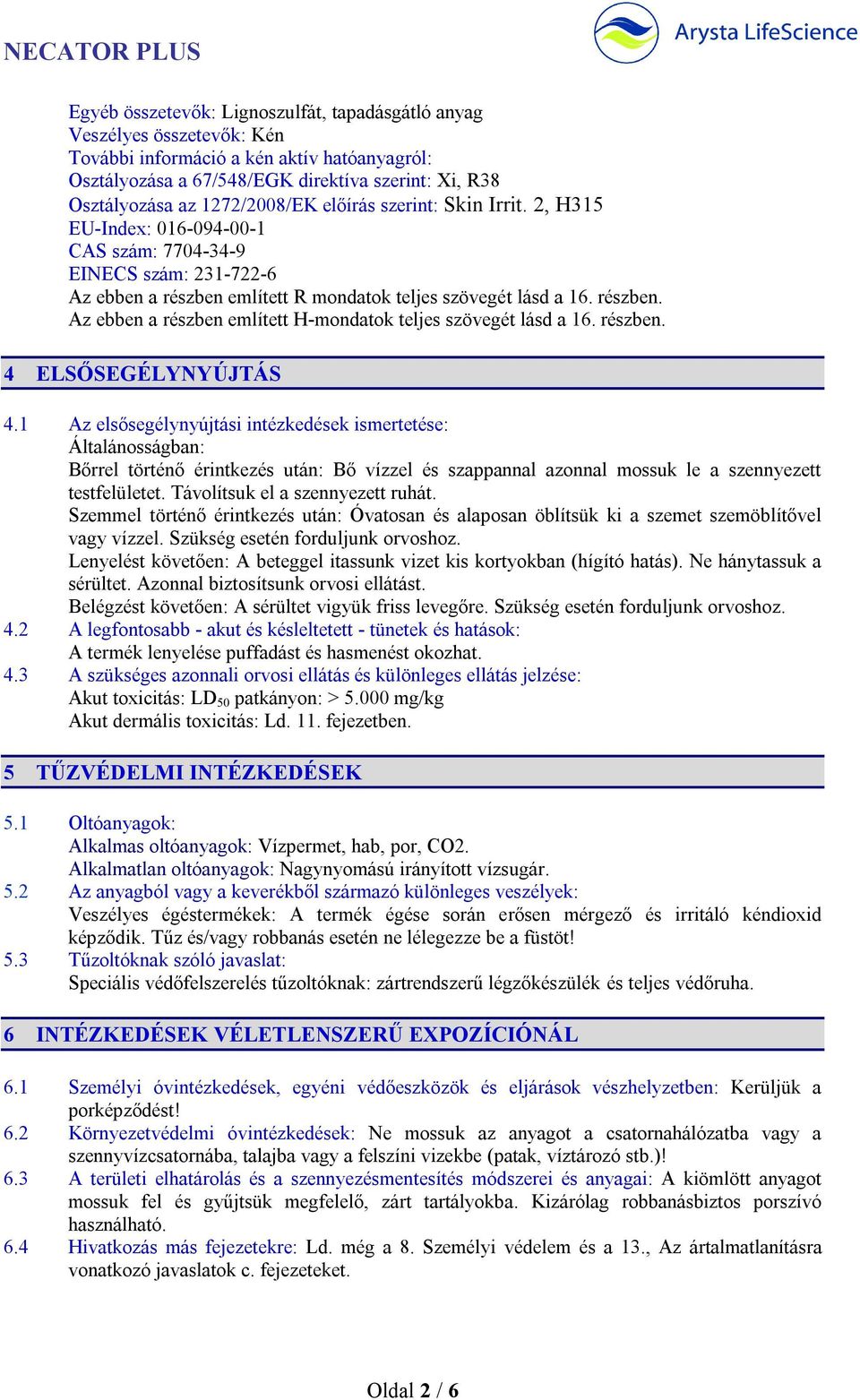 említett R mondatok teljes szövegét lásd a 16. részben. Az ebben a részben említett H-mondatok teljes szövegét lásd a 16. részben. 4 ELSŐSEGÉLYNYÚJTÁS 4.