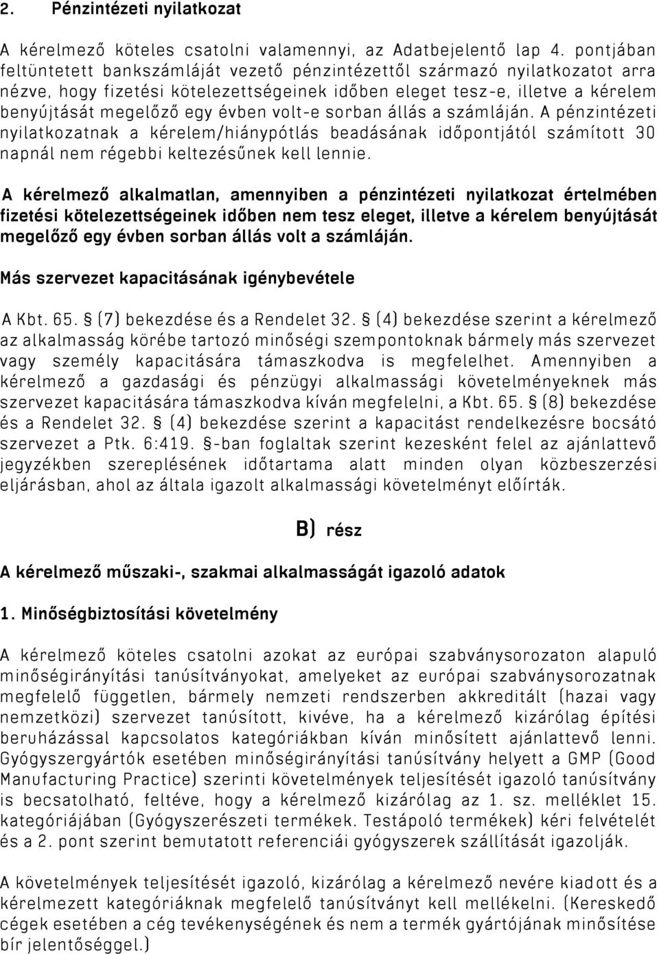 volt-e sorban állás a számláján. A pénzintézeti nyilatkozatnak a kérelem/hiánypótlás beadásának időpontjától számított 30 napnál nem régebbi keltezésűnek kell lennie.