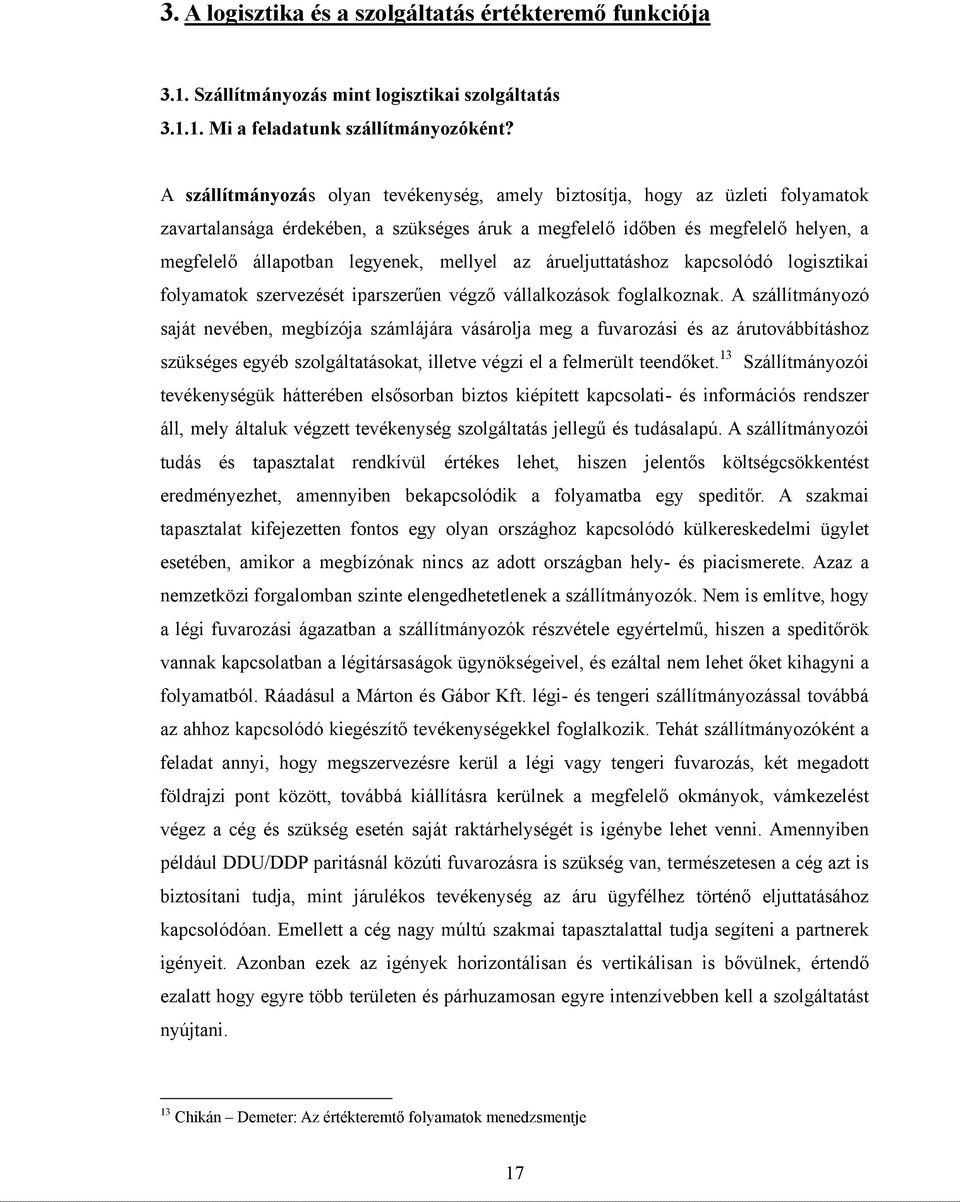 mellyel az árueljuttatáshoz kapcsolódó logisztikai folyamatok szervezését iparszerűen végző vállalkozások foglalkoznak.