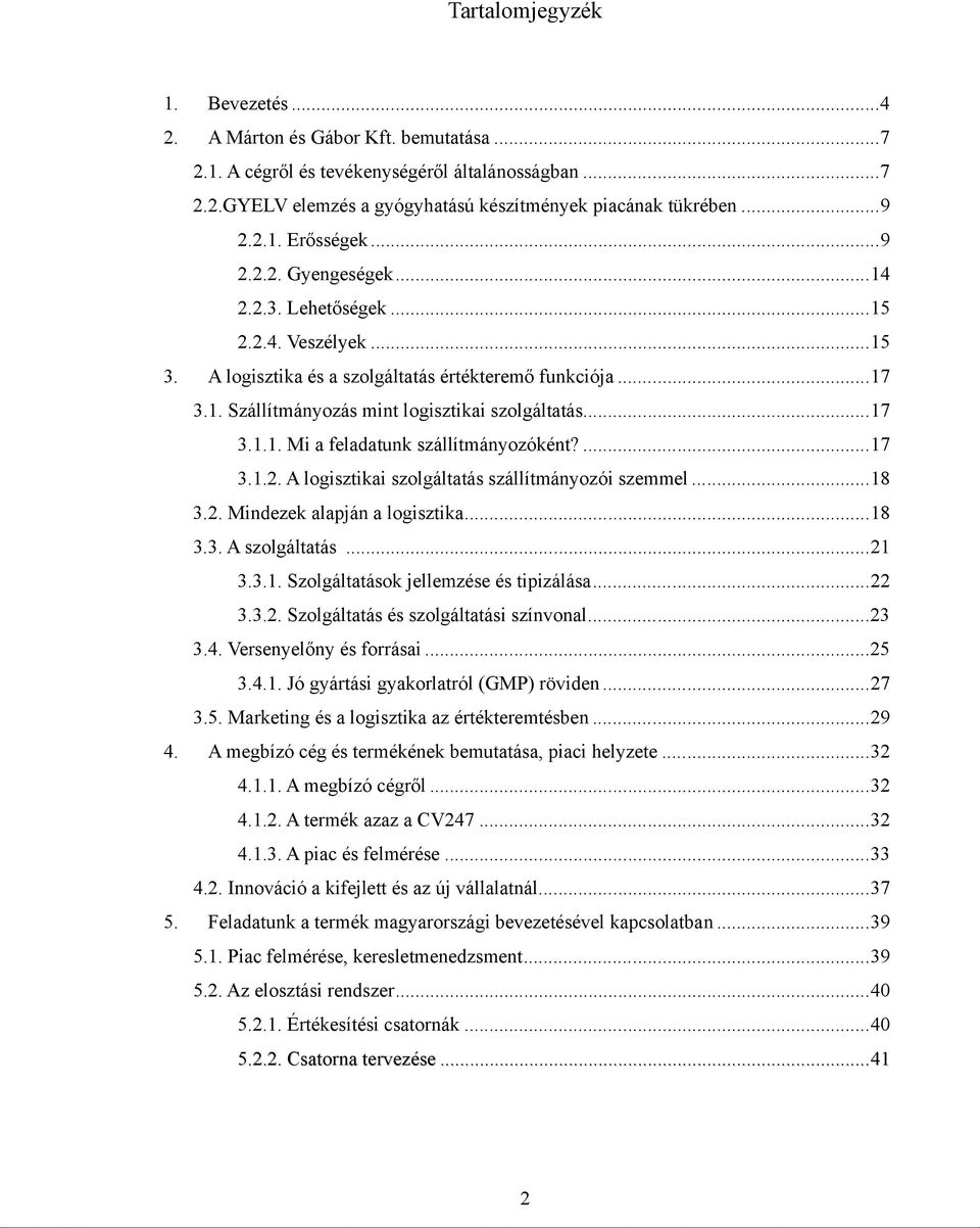 ...17 3.1.2. A logisztikai szolgáltatás szállítmányozói szemmel...18 3.2. Mindezek alapján a logisztika...18 3.3. A szolgáltatás...21 3.3.1. Szolgáltatások jellemzése és tipizálása...22 3.3.2. Szolgáltatás és szolgáltatási színvonal.