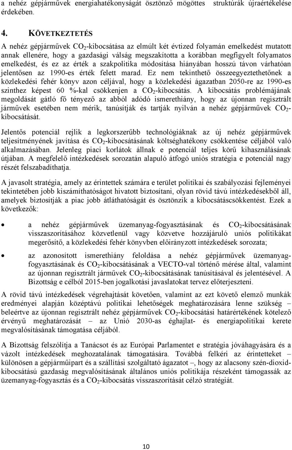 emelkedést, és ez az érték a szakpolitika módosítása hiányában hosszú távon várhatóan jelentősen az 1990-es érték felett marad.