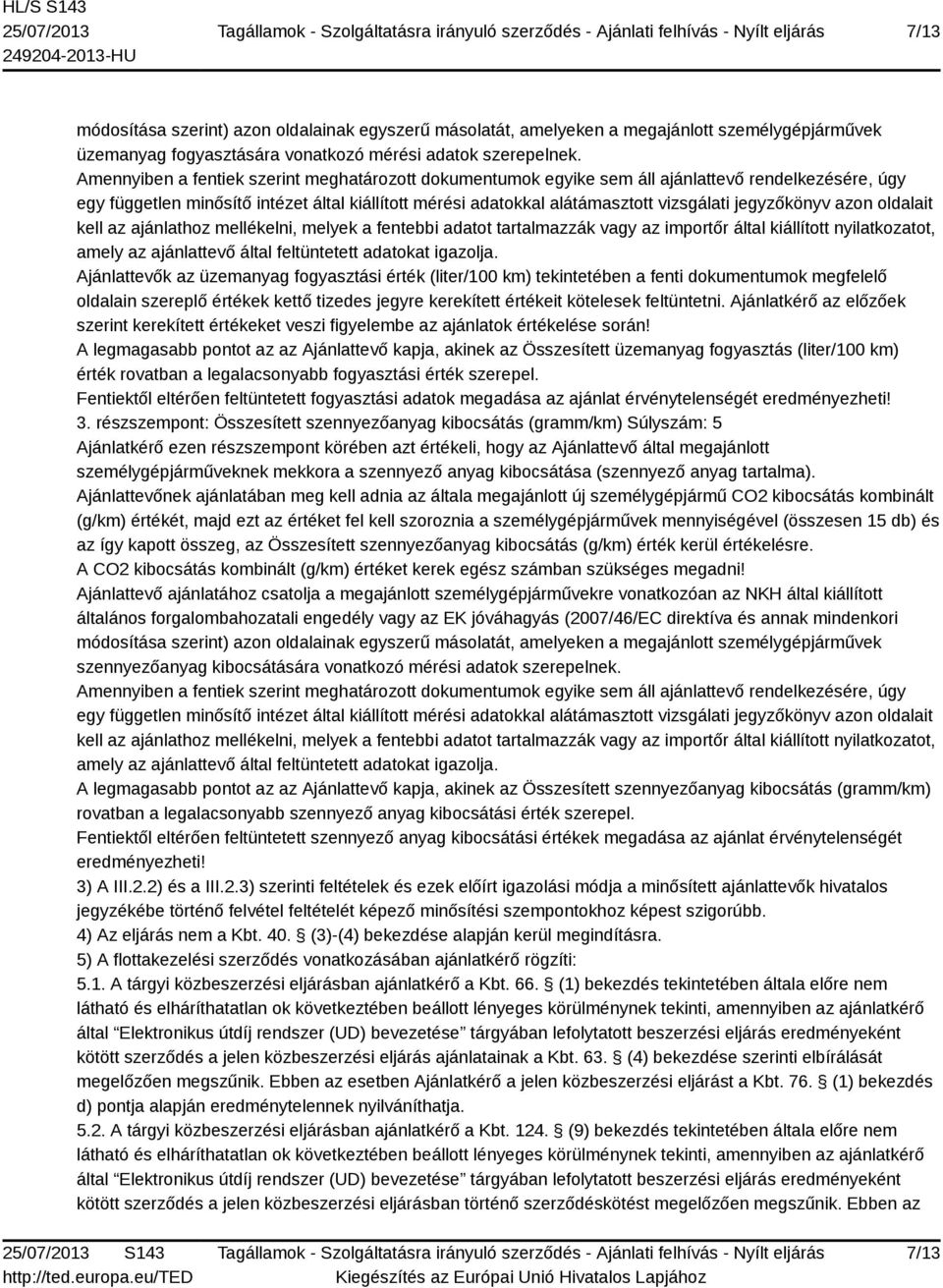 jegyzőkönyv azon oldalait kell az ajánlathoz mellékelni, melyek a fentebbi adatot tartalmazzák vagy az importőr által kiállított nyilatkozatot, amely az ajánlattevő által feltüntetett adatokat