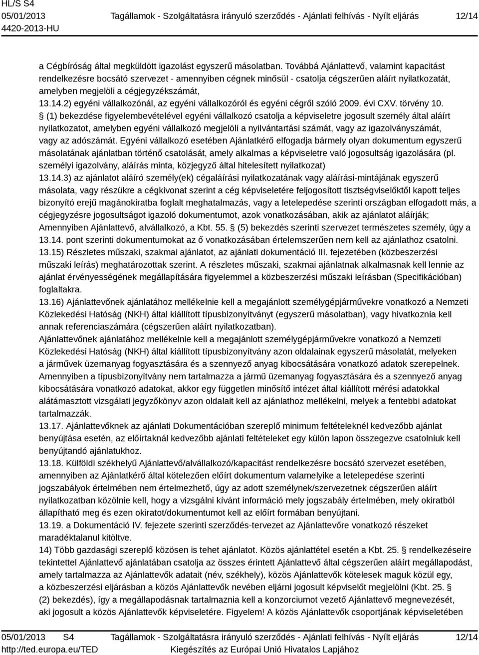 2) egyéni vállalkozónál, az egyéni vállalkozóról és egyéni cégről szóló 2009. évi CXV. törvény 10.