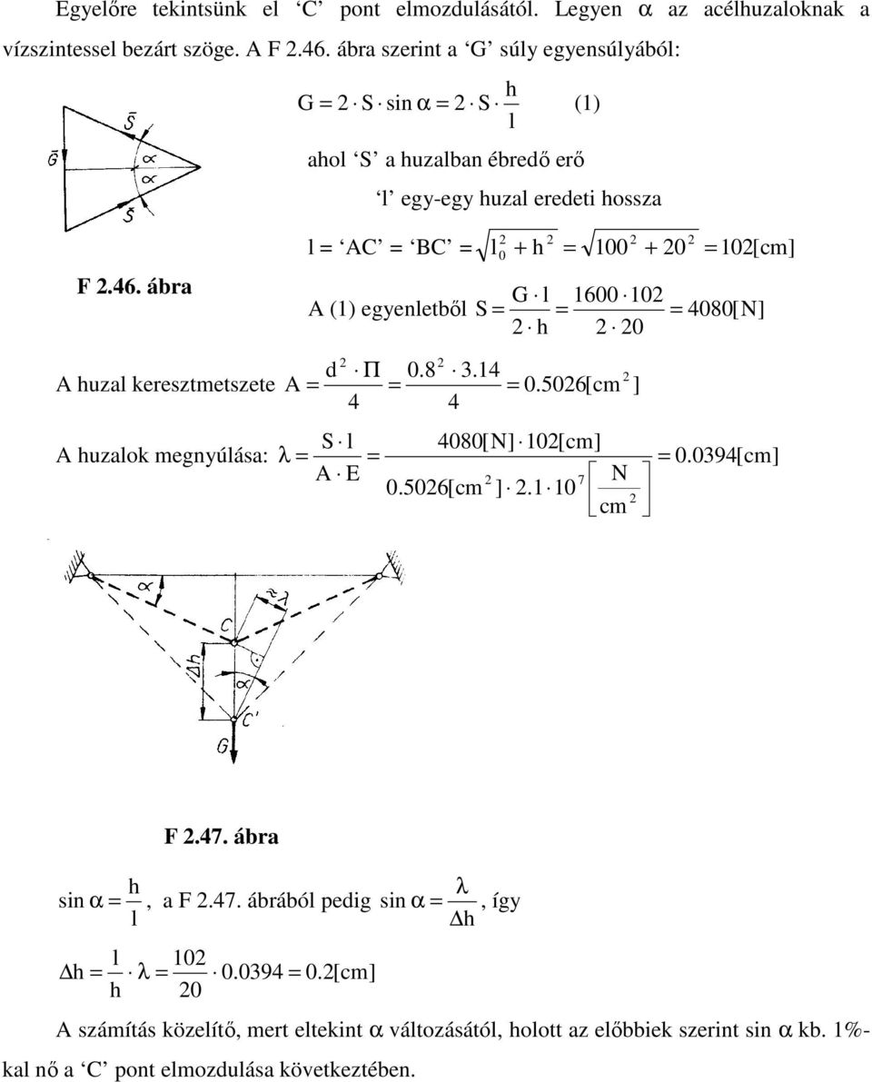 . ár l C BC l h 00 0 0[cm 0 G l 00 0 () egyenletıl S 080[N h 0 d Π 0.8. huzl eresztmetszete 0.50[cm S l 080[N 0[cm huzlo megnyúlás: λ 0.