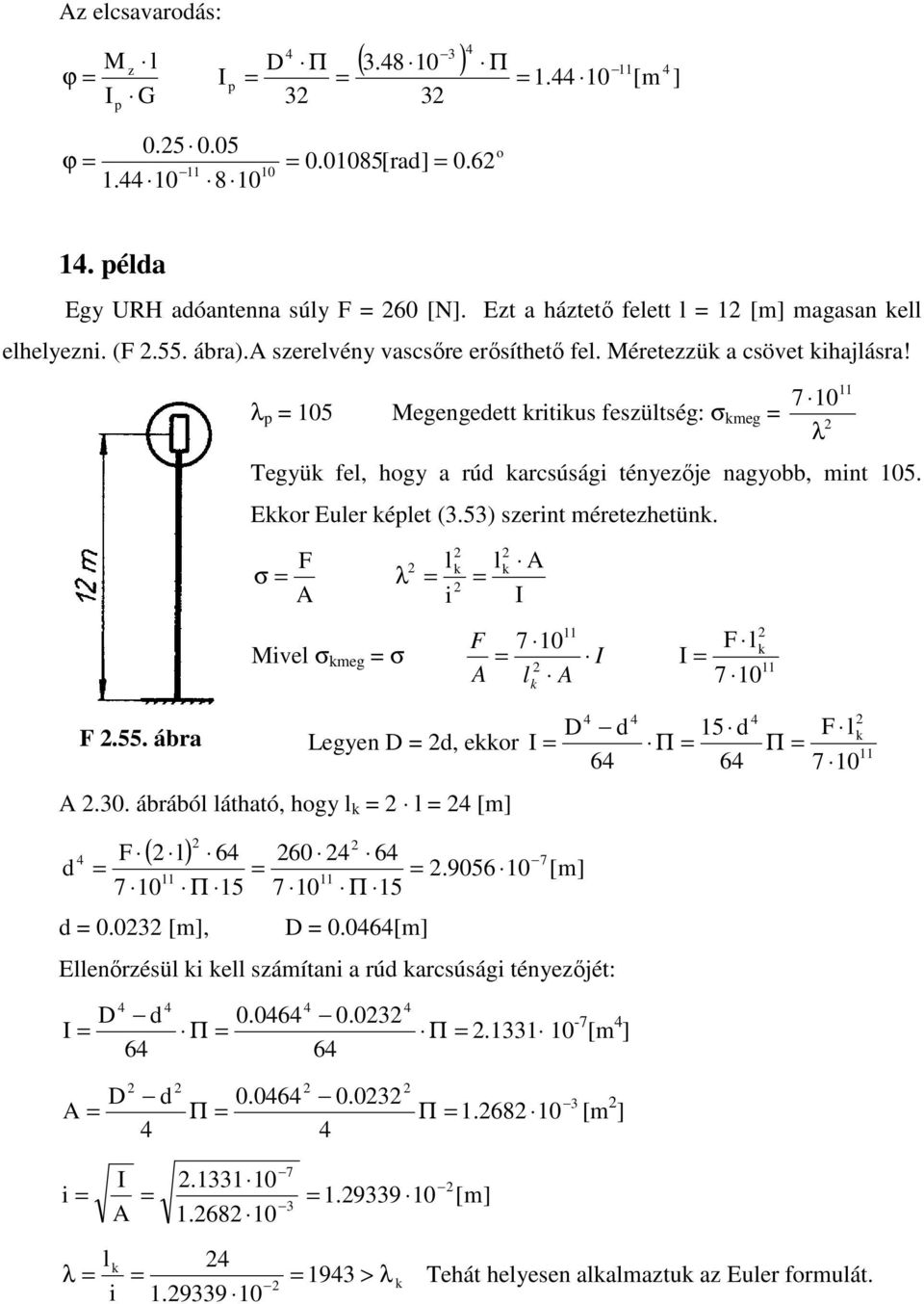 Eor Euler éplet (.5) szerint méretezhetün. σ ivel σ meg σ l l λ i 7 0 l l 7 0 D d 5 d l.55. ár Legyen D d, eor Π Π 7 0.0. áráól láthtó, hogy l l [m d 7 0 ( l) 7 0.