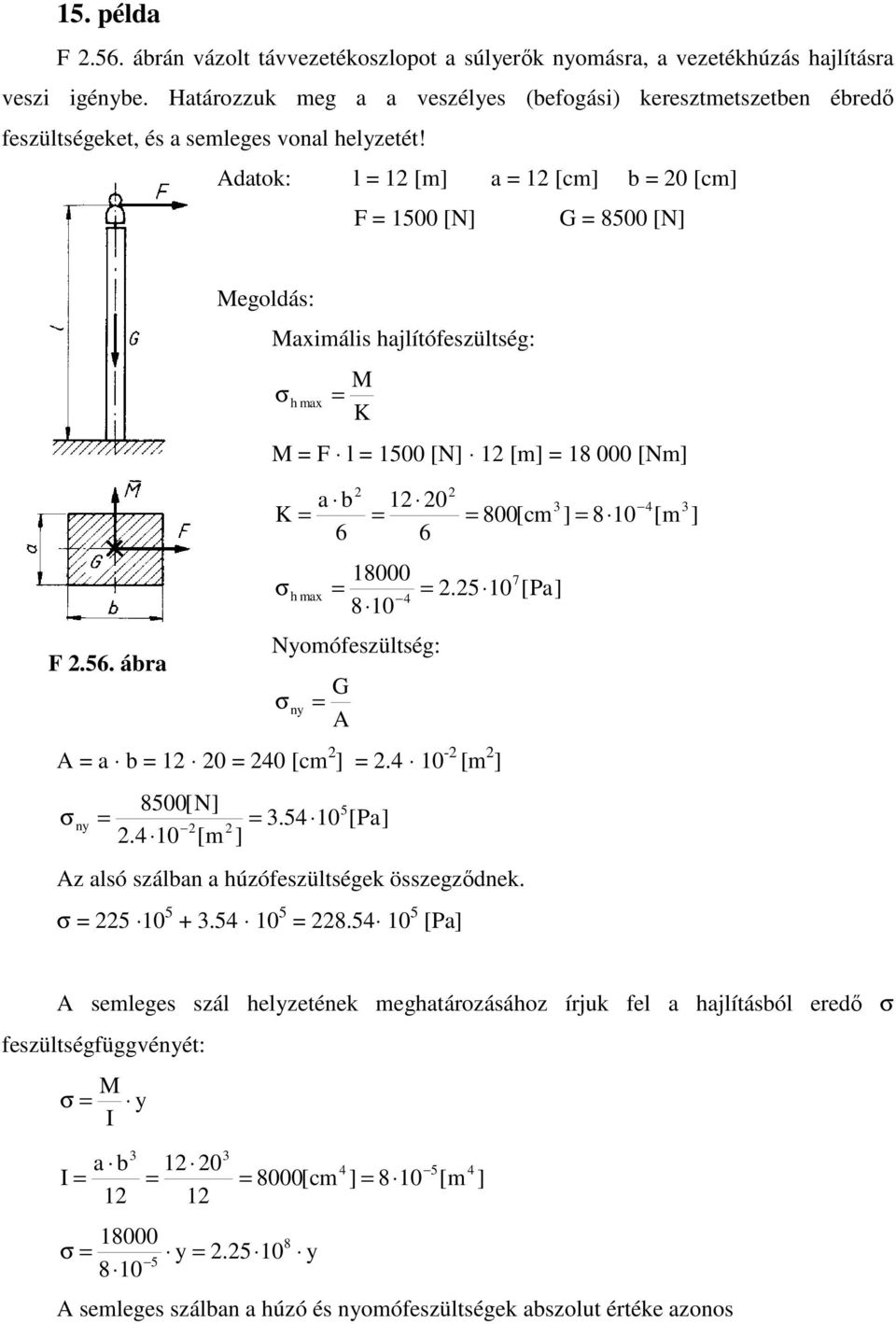 dto: l [m [cm 0 [cm 500 [N G 8500 [N egoldás: imális hjlítófeszültség: σ h m K l 500 [N [m 8 000 [Nm K 0 800[cm 80 [m.5. ár 8000.