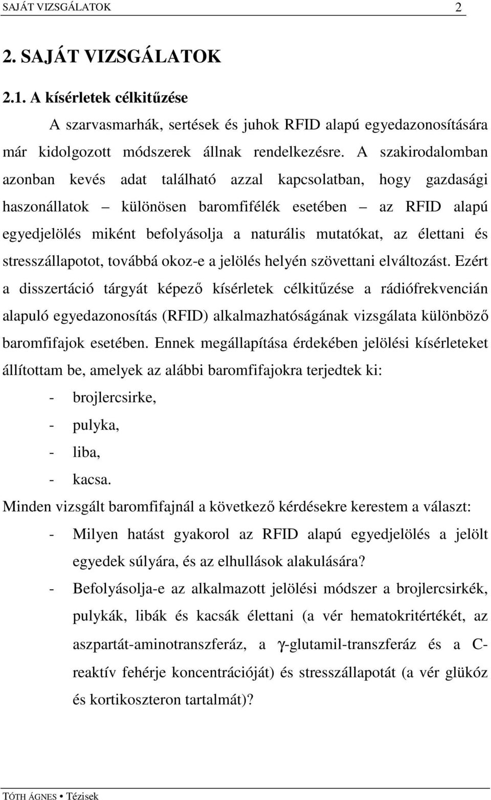 az élettani és stresszállapotot, továbbá okoz-e a jelölés helyén szövettani elváltozást.