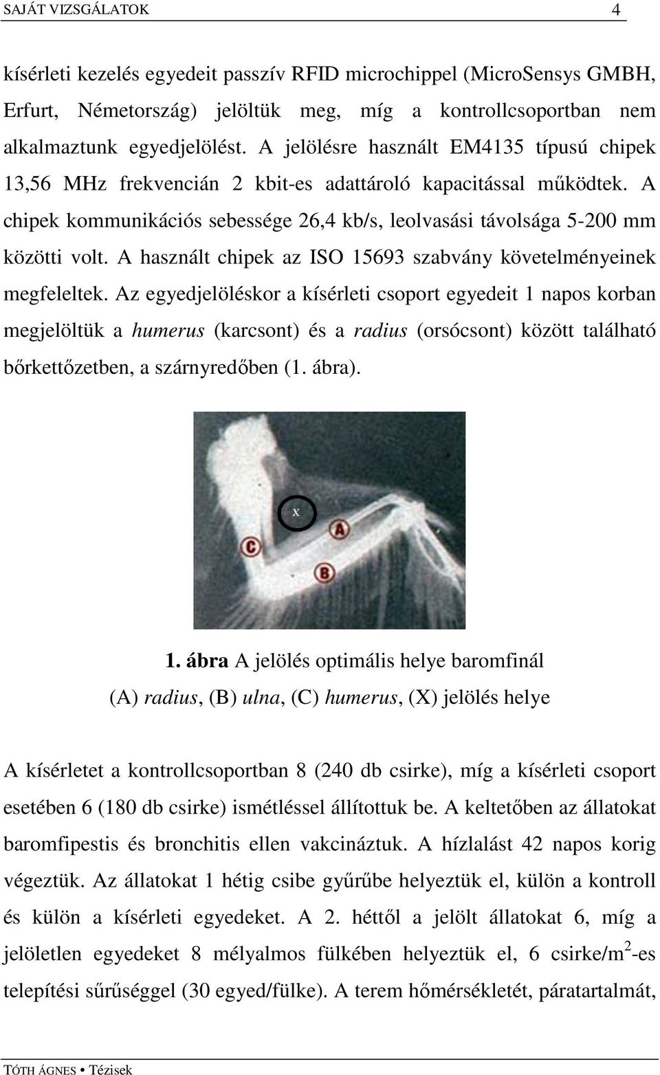 A használt chipek az ISO 15693 szabvány követelményeinek megfeleltek.