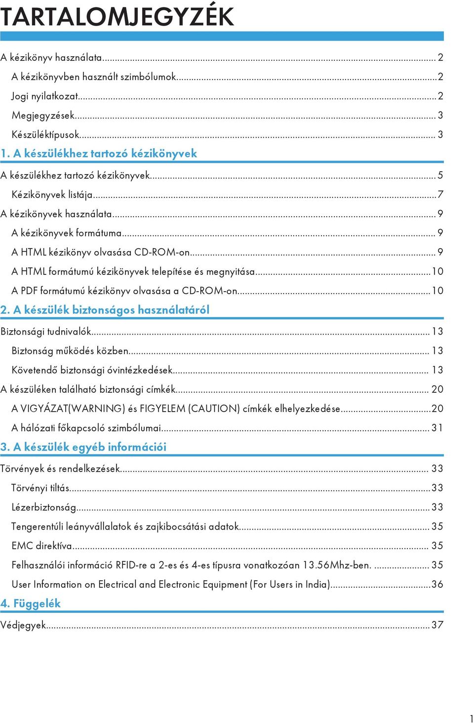 .. 9 A HTML formátumú kézikönyvek telepítése és megnyitása...10 A PDF formátumú kézikönyv olvasása a CD-ROM-on...10 2. A készülék biztonságos használatáról Biztonsági tudnivalók.