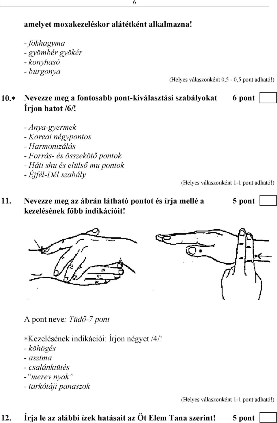 - Anya-gyermek - Koreai négypontos - Harmonizálás - Forrás- és összekötő pontok - Háti shu és elülső mu pontok - Éjfél-Dél szabály 11.