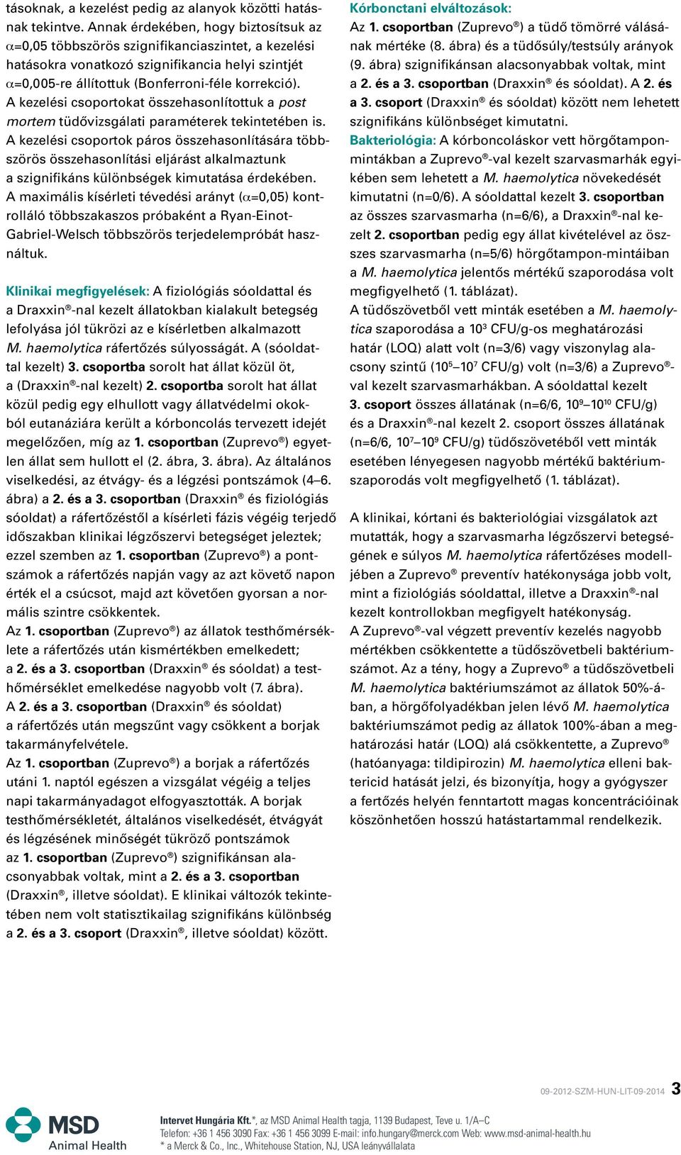 A kezelési csoportokat összehasonlítottuk a post mortem tüdôvizsgálati paraméterek tekintetében is.
