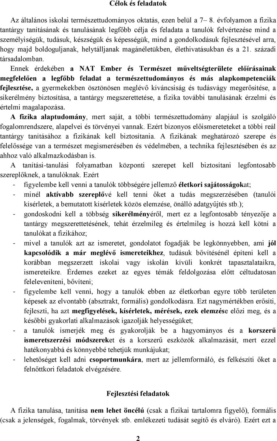 arra, hogy majd boldoguljanak, helytálljanak magánéletükben, élethivatásukban és a 21. századi társadalomban.