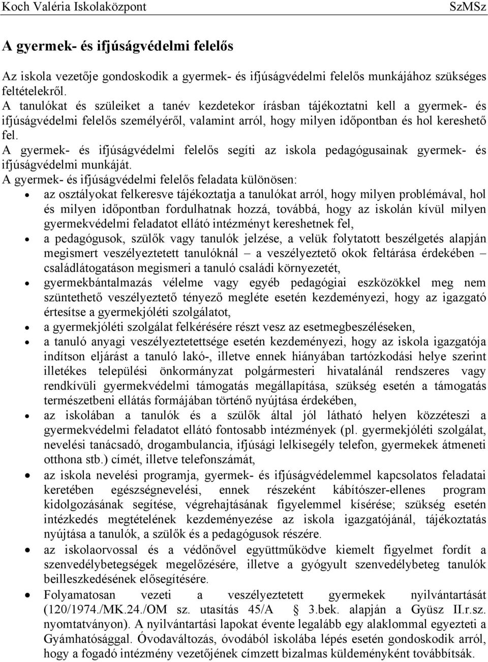 A gyermek- és ifjúságvédelmi felelős segíti az iskola pedagógusainak gyermek- és ifjúságvédelmi munkáját.