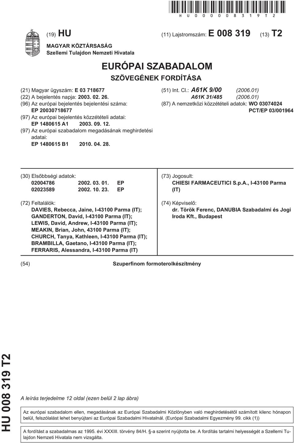 02. 26. (96) Az európai bejelentés bejelentési száma: EP 0718677 (97) Az európai bejelentés közzétételi adatai: EP 148061 A1 03. 09. 12.