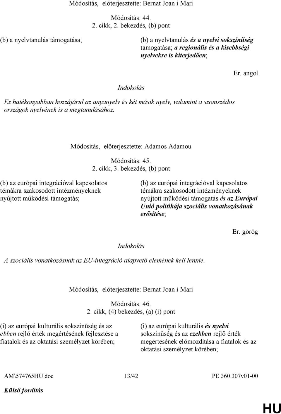 anyanyelv és két másik nyelv, valamint a szomszédos országok nyelvének is a megtanulásához. Módosítás: 45. 2. cikk, 3.