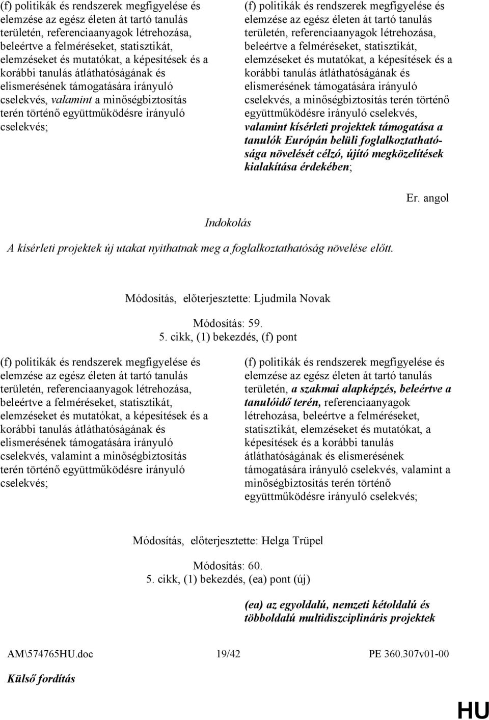 korábbi tanulás átláthatóságának és elismerésének támogatására irányuló cselekvés, a minőségbiztosítás terén történő együttműködésre irányuló cselekvés, valamint kísérleti projektek támogatása a