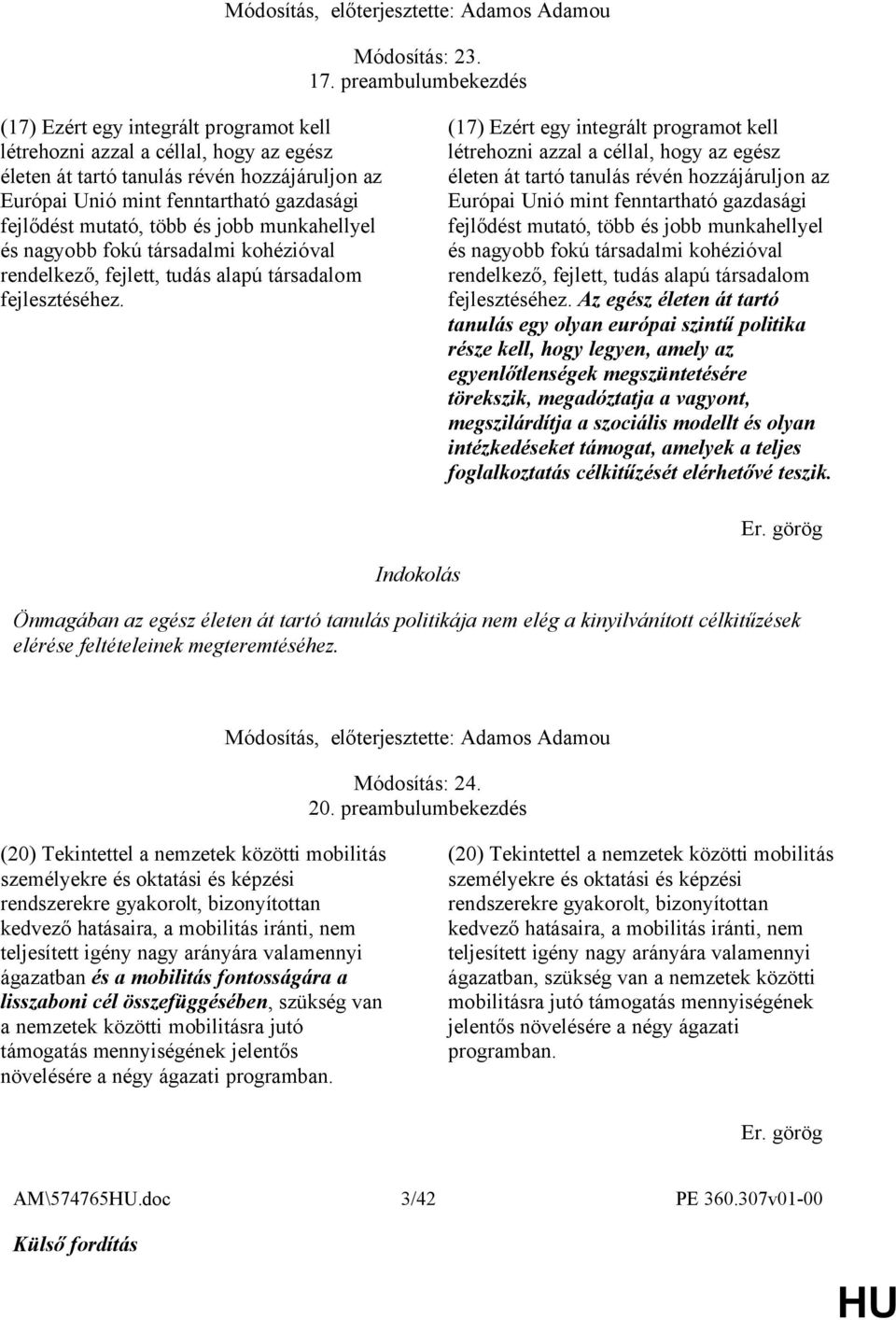 mutató, több és jobb munkahellyel és nagyobb fokú társadalmi kohézióval rendelkező, fejlett, tudás alapú társadalom fejlesztéséhez.