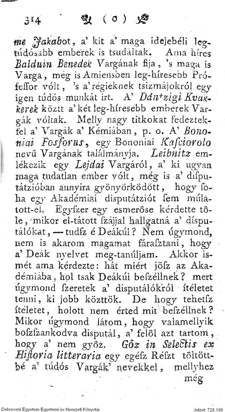 A' Bán*zigi Kvakkerek közte a' két leg-híresebb emberek Vargák vóltak. M?lly nagy titkokat fedeztekfél a' Vargák a' Kémiában, p. o.