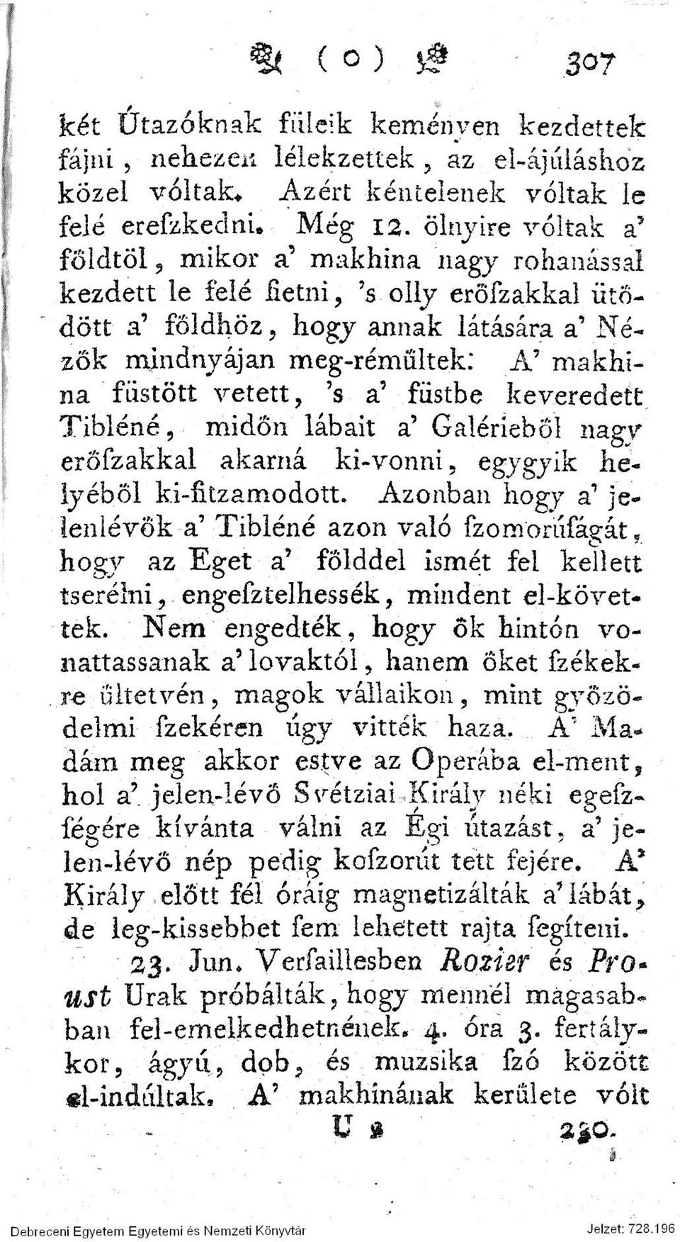 " A' makhina fustött vetett, 's a' füstbe keveredett Tibiéné, midőn lábait a' GalériebŐl nagy eröfzakkal akarná ki-vonni, egygyik helyéből ki-fitzamodott.