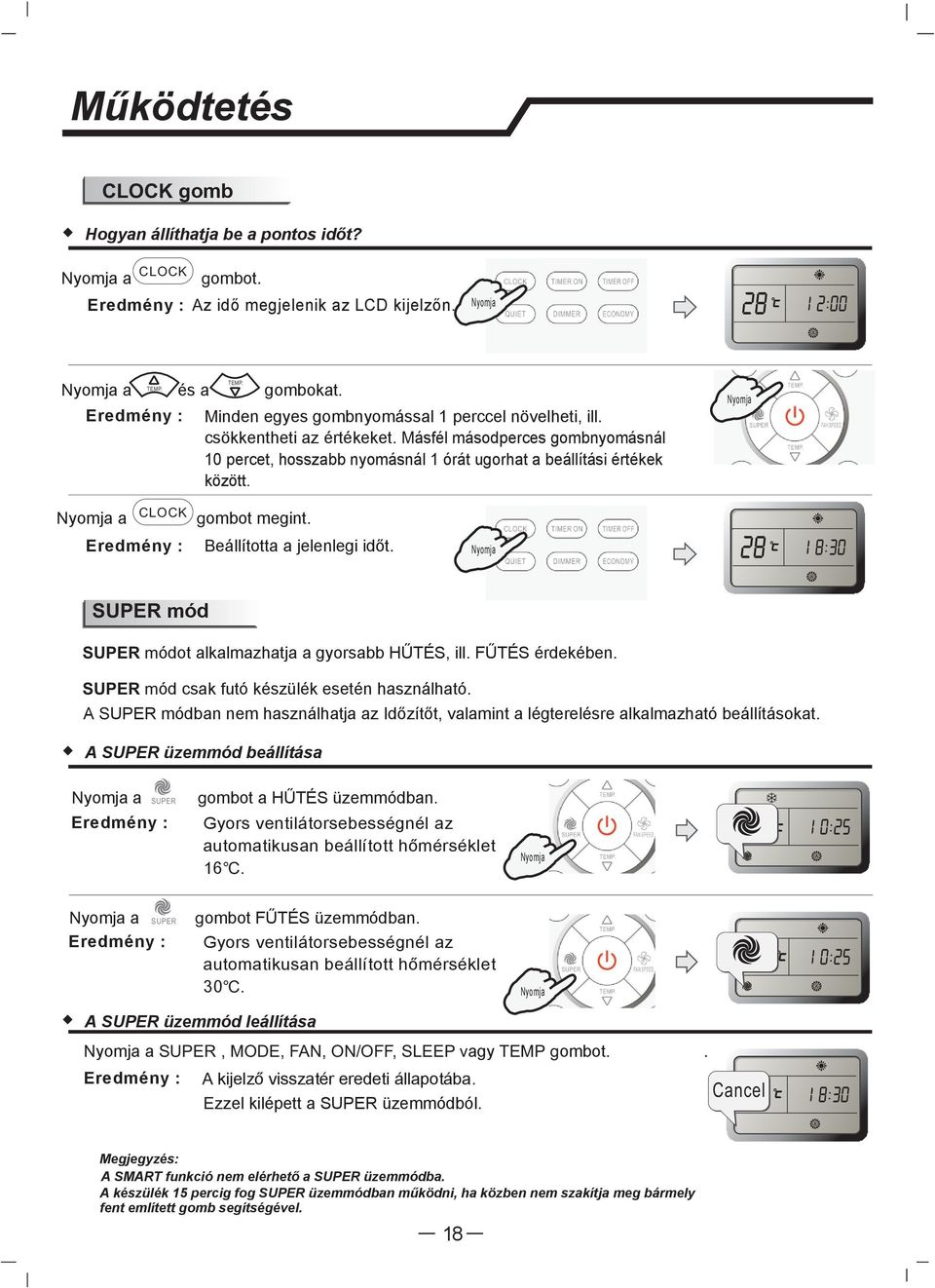 SUPER mód SUPER módot alkalmazhatja a gyorsabb HŰTÉS, ill. FŰTÉS érdekében. SUPER mód csak futó készülék esetén használható.