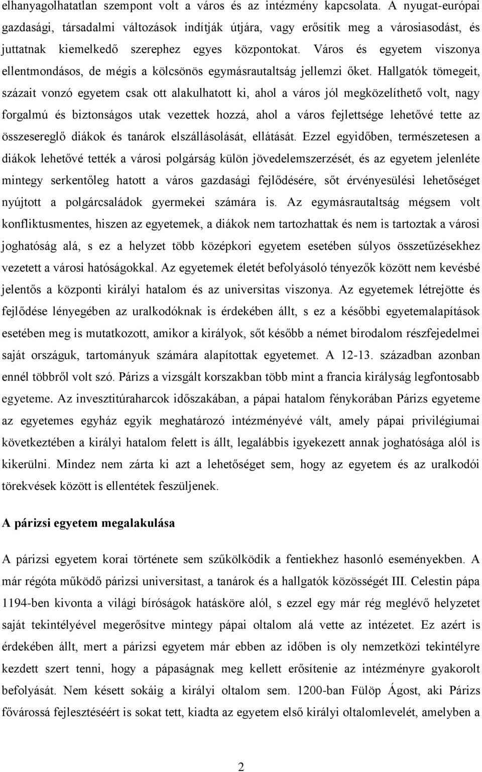 Város és egyetem viszonya ellentmondásos, de mégis a kölcsönös egymásrautaltság jellemzi őket.