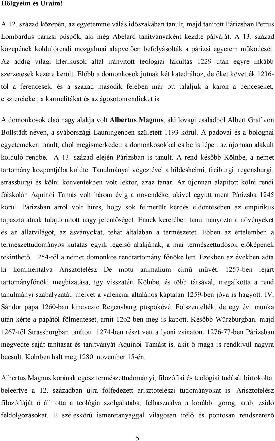 Az addig világi klerikusok által irányított teológiai fakultás 1229 után egyre inkább szerzetesek kezére került.