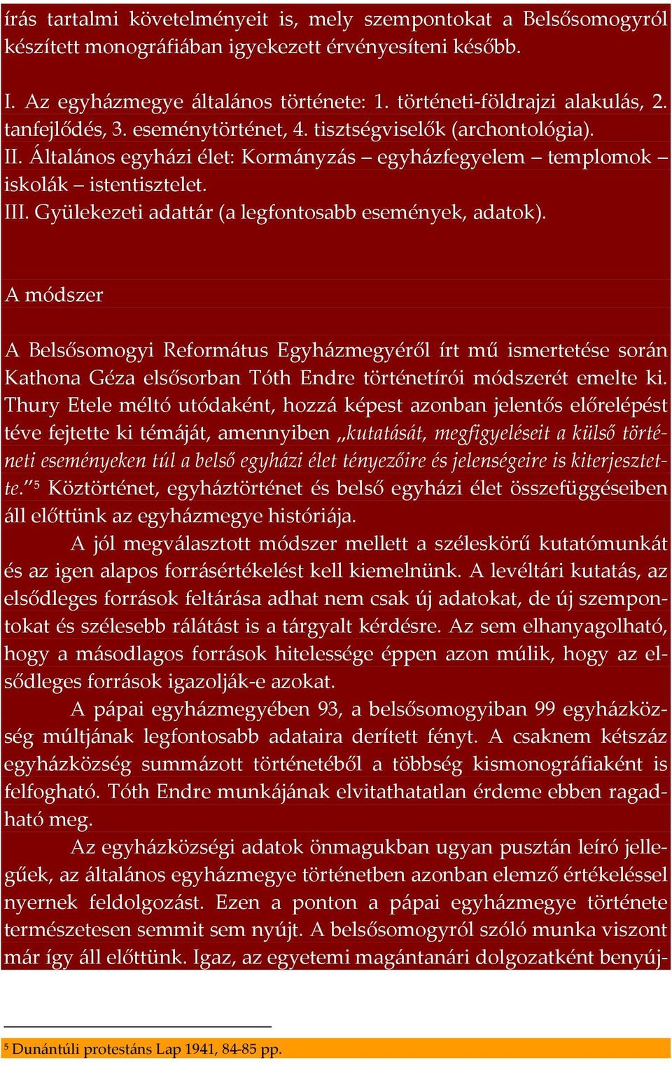 Gyülekezeti adattár (a legfontosabb események, adatok). A módszer A Belsősomogyi Református Egyházmegyéről írt mű ismertetése során Kathona Géza elsősorban Tóth Endre történetírói módszerét emelte ki.