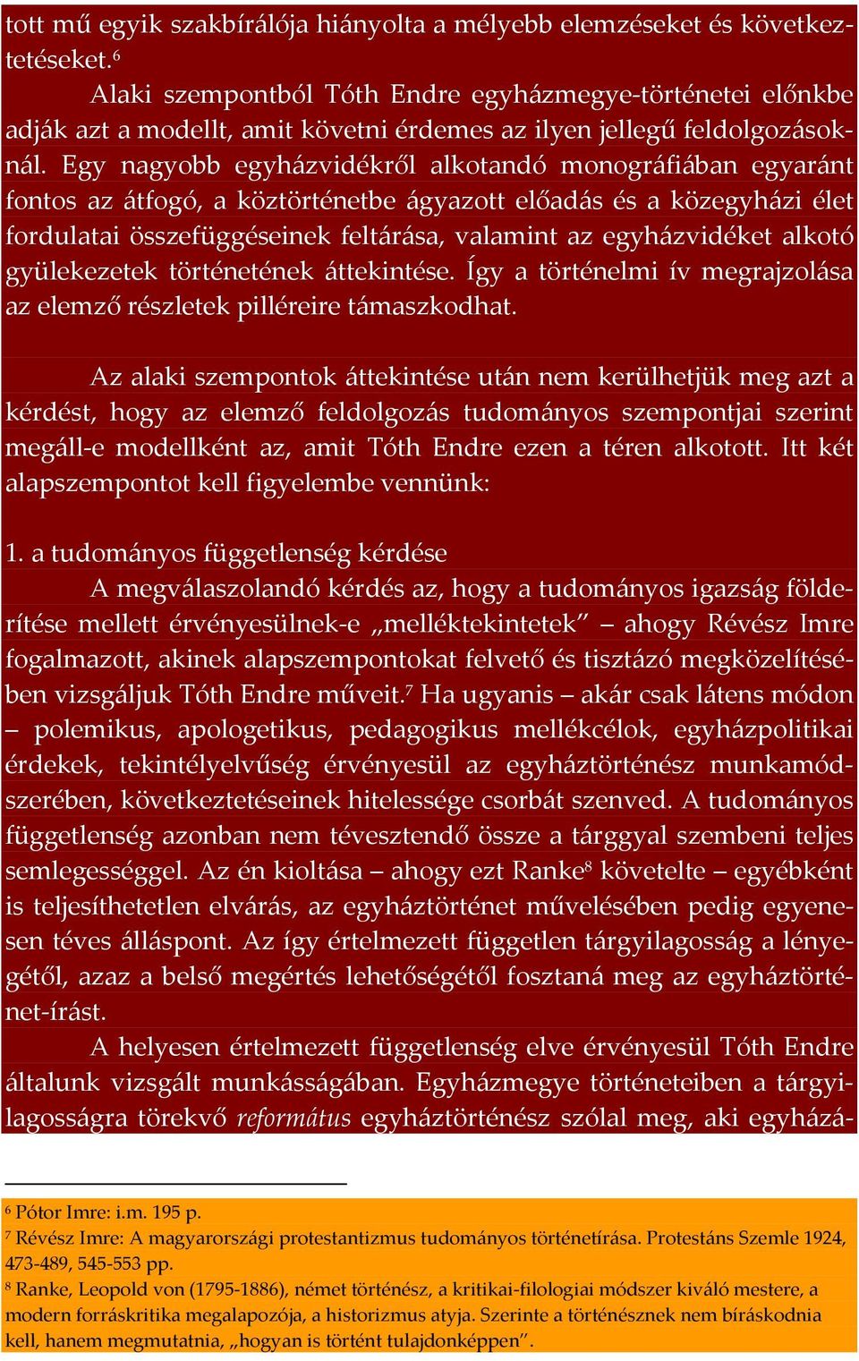 Egy nagyobb egyházvidékről alkotandó monográfiában egyaránt fontos az átfogó, a köztörténetbe ágyazott előadás és a közegyházi élet fordulatai összefüggéseinek feltárása, valamint az egyházvidéket