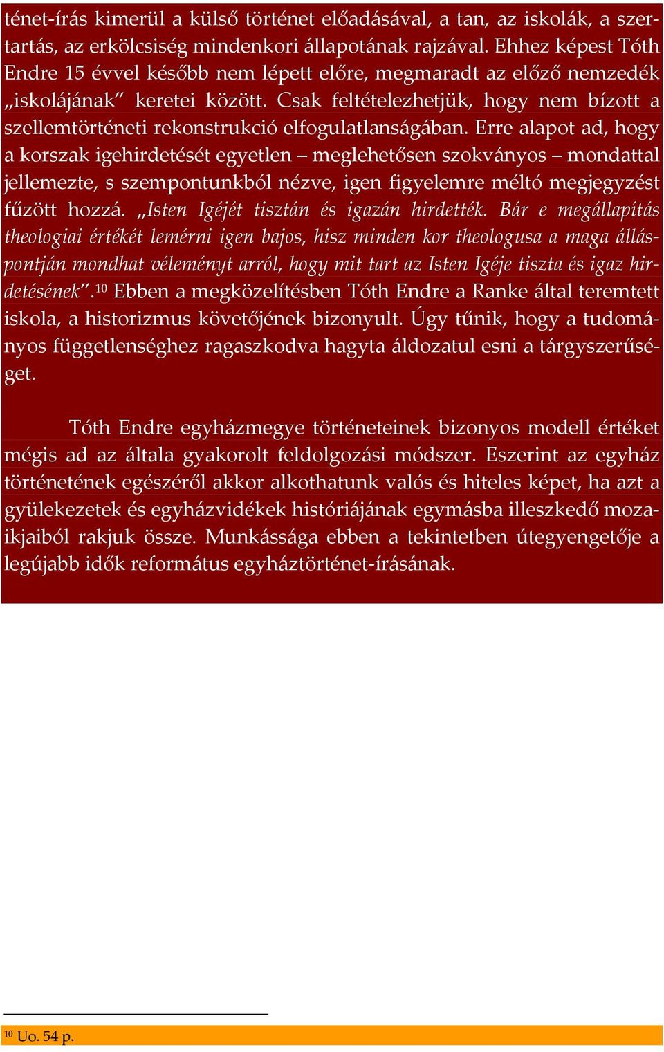 Csak feltételezhetjük, hogy nem bízott a szellemtörténeti rekonstrukció elfogulatlanságában.