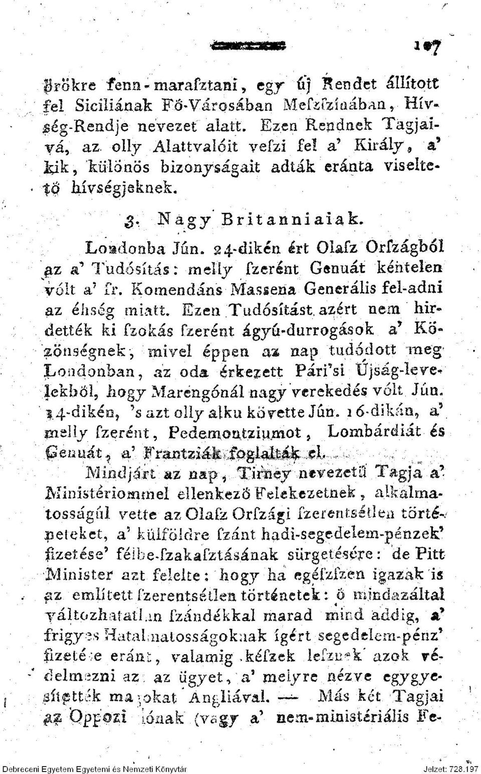 fzerént Genuát kéntelen volt a 7 fr. Komendáns Massena Generális fel-adni az éhség miatt. Ezen Tudósítást a2;ért nem hirdették ki fzokás fzerént ágyú-durrogások 3* Közönségnek, '.