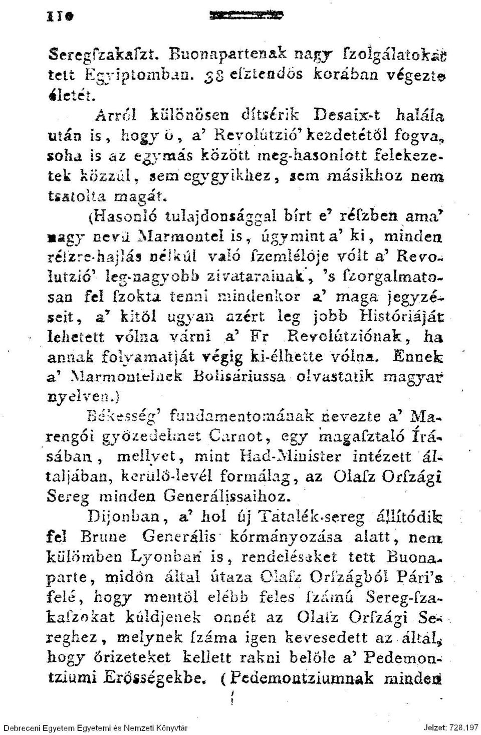 (Hasonló tulajdonsággal bírt e' réfzbeii ama* agy nevű Marraontel is, úgymint a' ki, minden réízre-hajlás nélkül való fzemlélóje volt a?