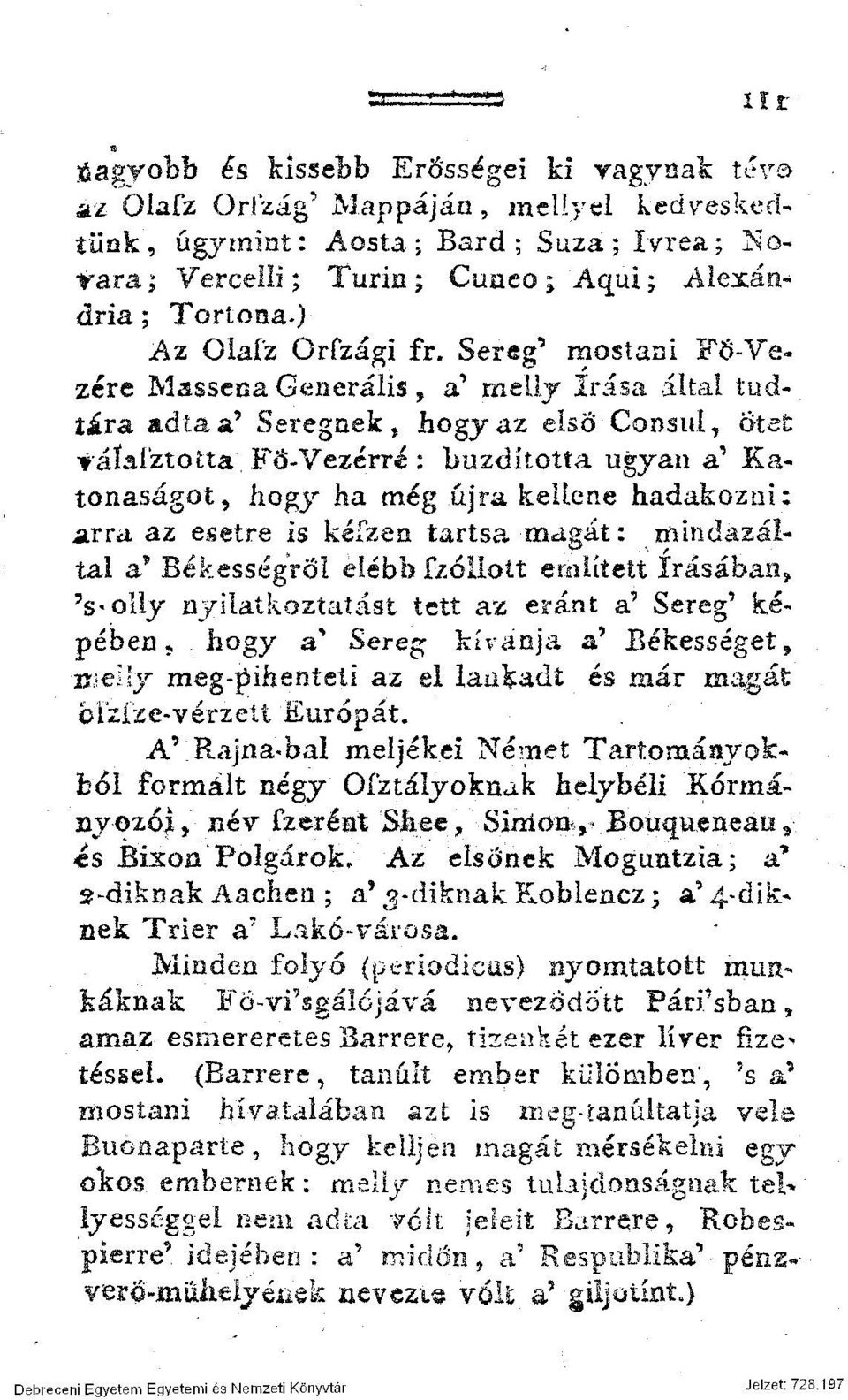 tára adta a* Seregnek, hogy az elsőcoosui, ötét f áíaíztotta FŐ-Vezérré: buzdította ugyan a' Katonaságot, hogy ha még újra kellene hadakozni: arra az esetre is kéfzen tartsa magát: mindazál* tal a*