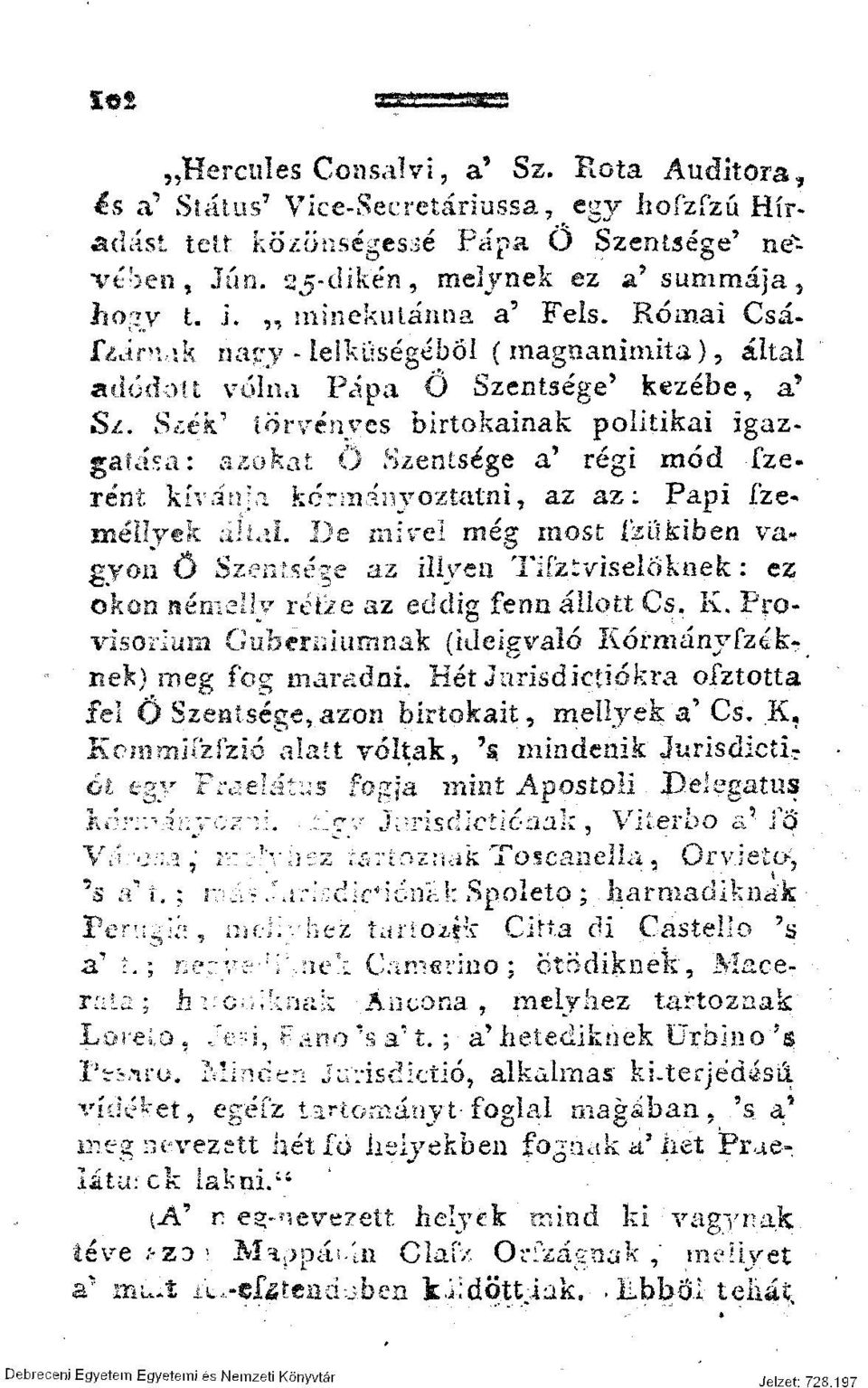 Szék' törvényes birtokainak politikai igazgalása: azokat Ö Szentsége ' a v régi mód fzerént kíván; a kcriníi-yoztatni, az az: Papi ízeméliyek ullil De mi vei még most ízifkiben vagyon Ö Szciüsé^e az